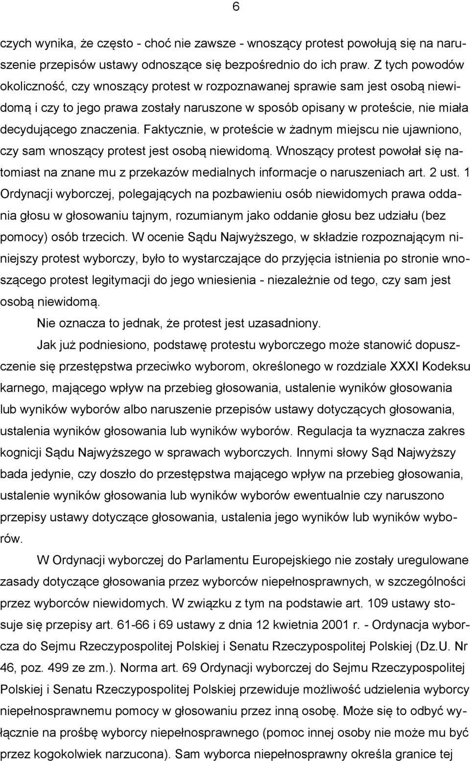 Faktycznie, w proteście w żadnym miejscu nie ujawniono, czy sam wnoszący protest jest osobą niewidomą.