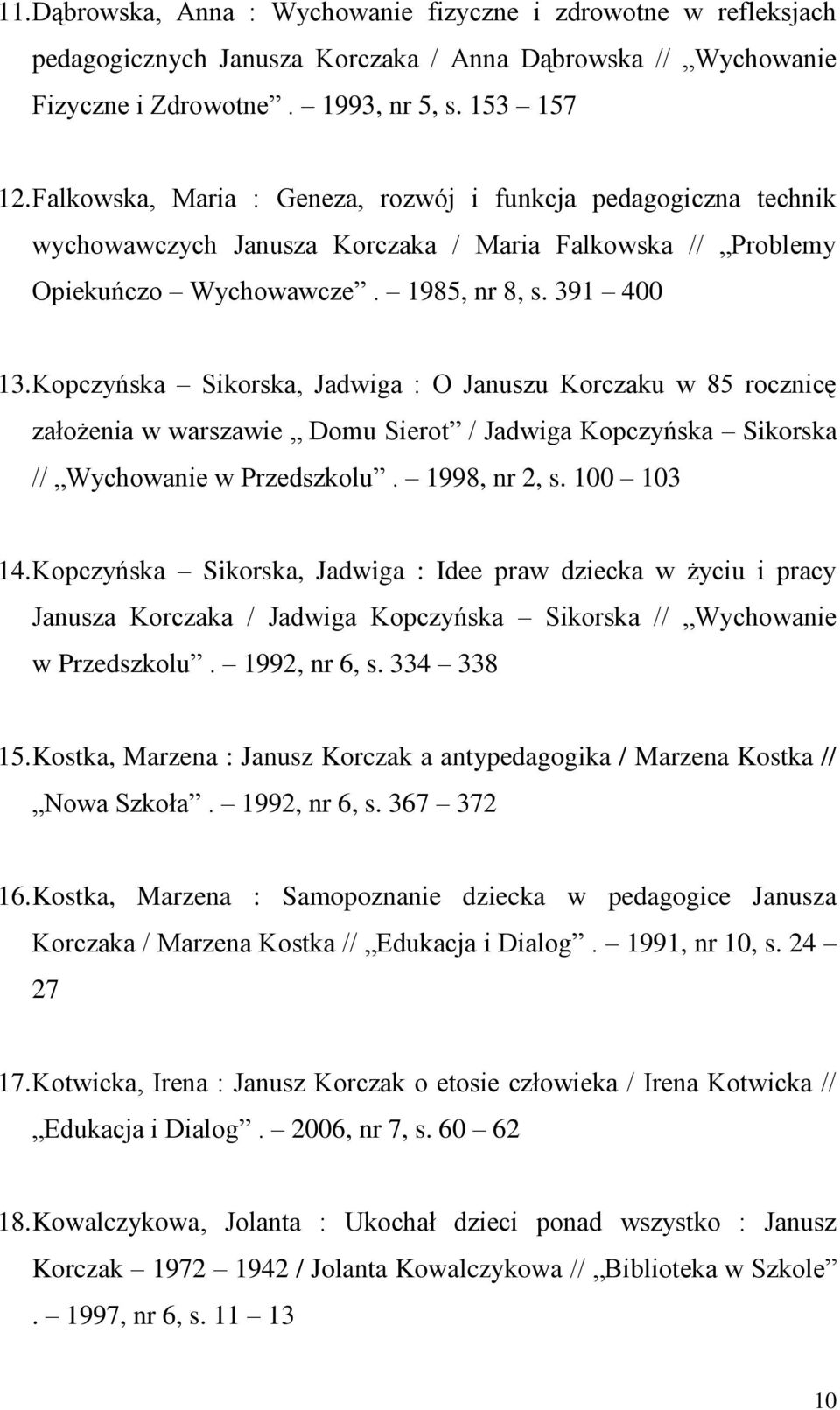 Kopczyńska Sikorska, Jadwiga : O Januszu Korczaku w 85 rocznicę założenia w warszawie Domu Sierot / Jadwiga Kopczyńska Sikorska // Wychowanie w Przedszkolu. 1998, nr 2, s. 100 103 14.