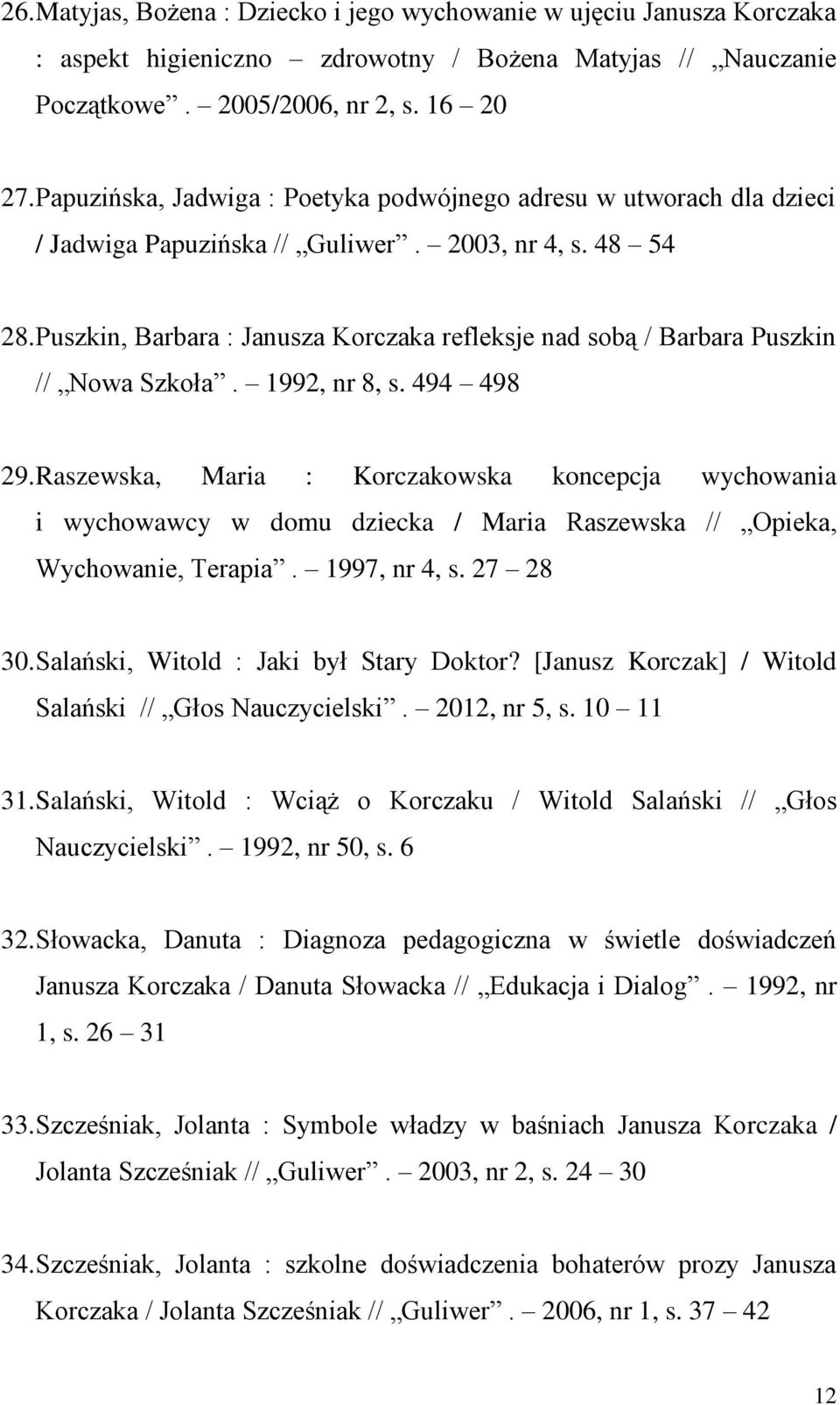 Puszkin, Barbara : Janusza Korczaka refleksje nad sobą / Barbara Puszkin // Nowa Szkoła. 1992, nr 8, s. 494 498 29.