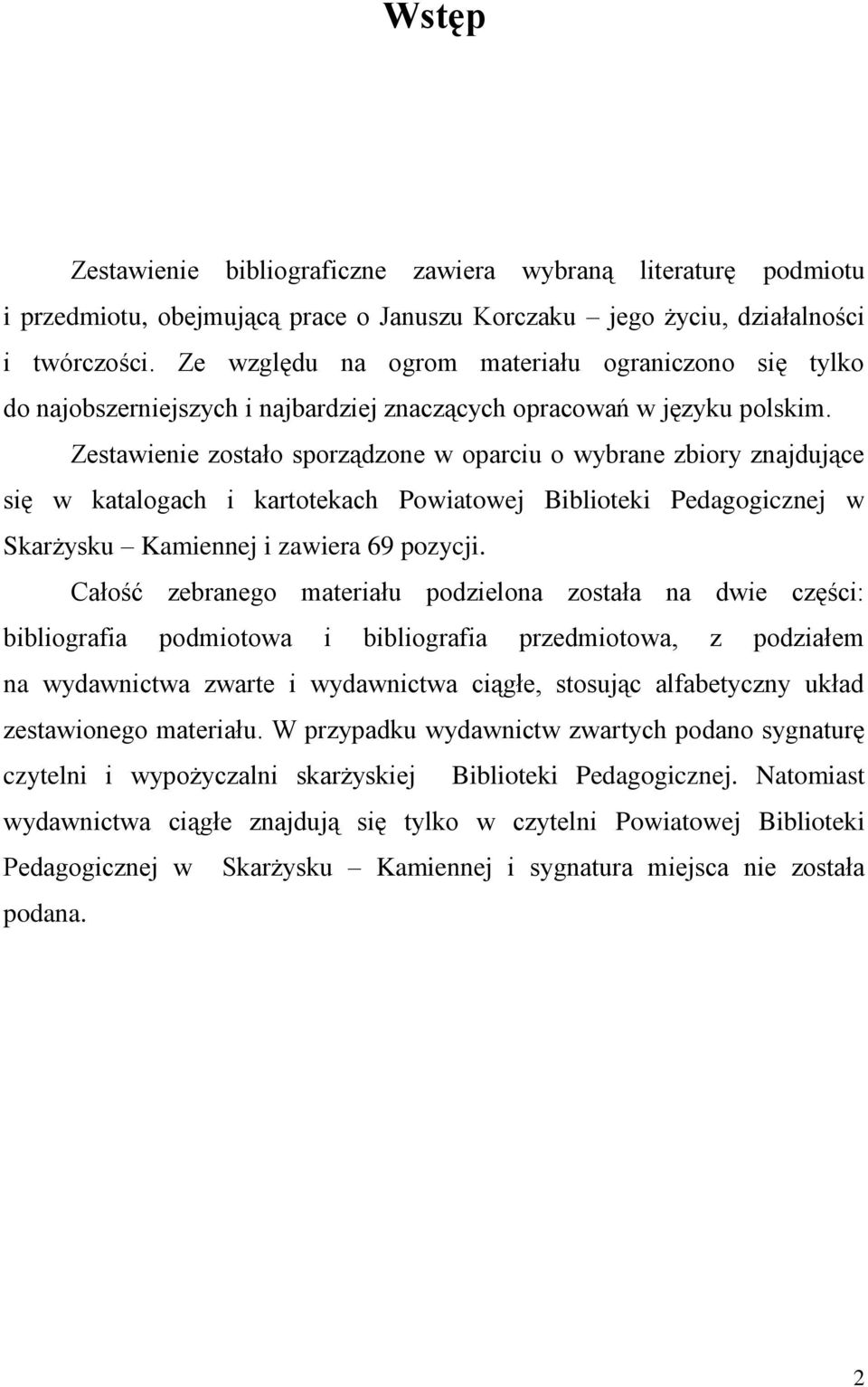 Zestawienie zostało sporządzone w oparciu o wybrane zbiory znajdujące się w katalogach i kartotekach Powiatowej Biblioteki Pedagogicznej w Skarżysku Kamiennej i zawiera 69 pozycji.