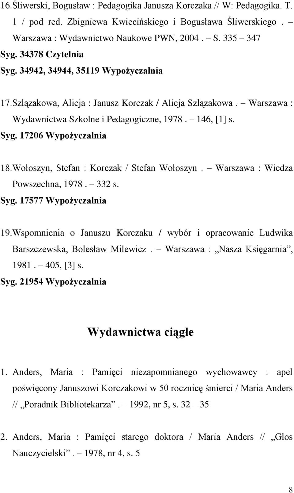 Wołoszyn, Stefan : Korczak / Stefan Wołoszyn. Warszawa : Wiedza Powszechna, 1978. 332 s. Syg. 17577 Wypożyczalnia 19.