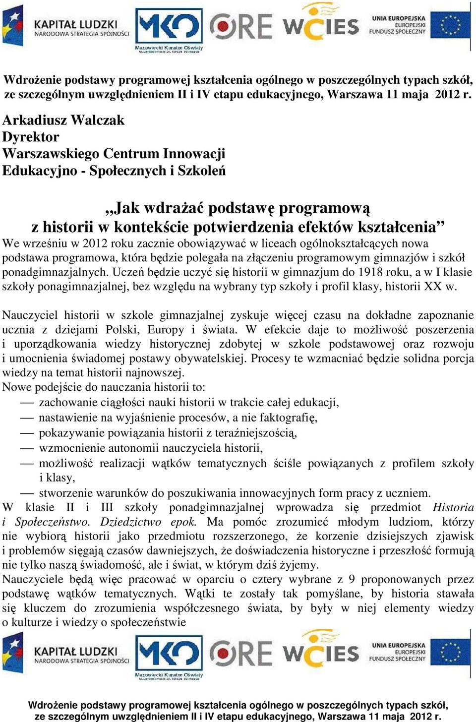 202 roku zacznie obowiązywać w liceach ogólnokształcących nowa podstawa programowa, która będzie polegała na złączeniu programowym gimnazjów i szkół ponadgimnazjalnych.