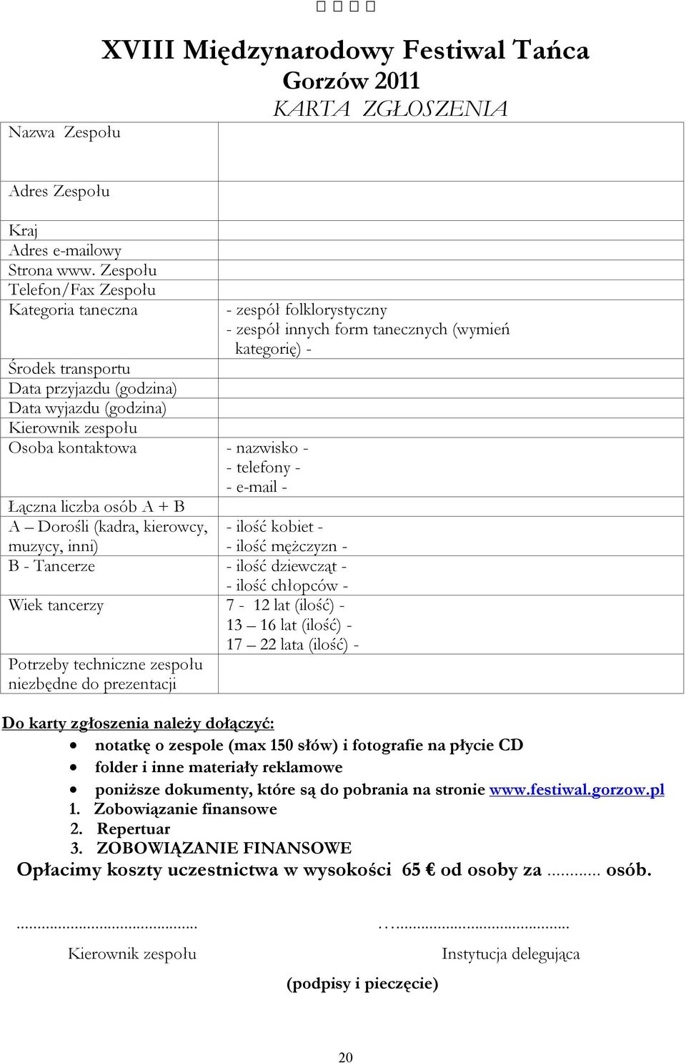 osób A + B A Dorośli (kadra, kierowcy, muzycy, inni) - zespół folklorystyczny - zespół innych form tanecznych (wymień kategorię) - - ilość kobiet - - ilość mężczyzn - B - Tancerze - ilość dziewcząt -