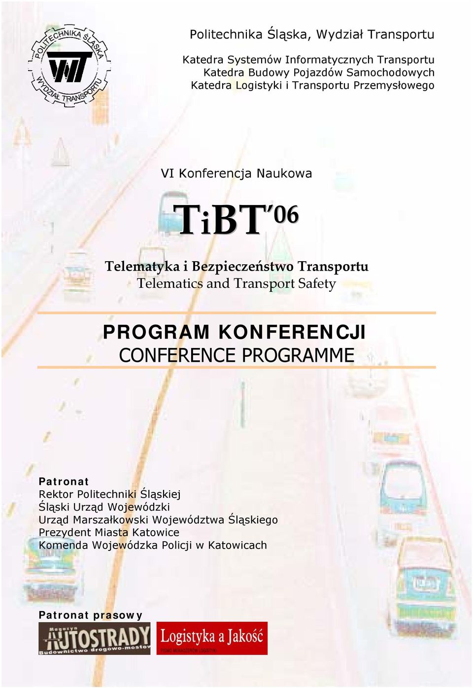 Telematics and Transport Safety PROGRAM KONFERENCJI CONFERENCE PROGRAMME Patronat Rektor Politechniki Śląskiej Śląski Urząd