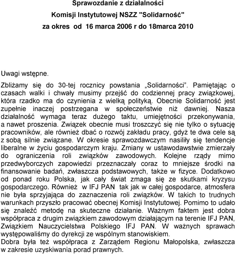 Obecnie Solidarność jest zupełnie inaczej postrzegana w społeczeństwie niż dawniej. Nasza działalność wymaga teraz dużego taktu, umiejętności przekonywania, a nawet proszenia.