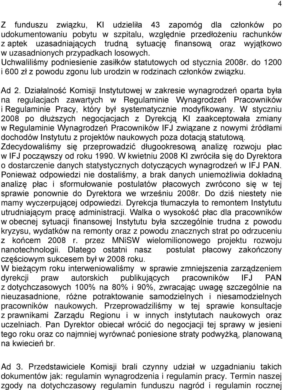 Działalność Komisji Instytutowej w zakresie wynagrodzeń oparta była na regulacjach zawartych w Regulaminie Wynagrodzeń Pracowników i Regulaminie Pracy, który był systematycznie modyfikowany.