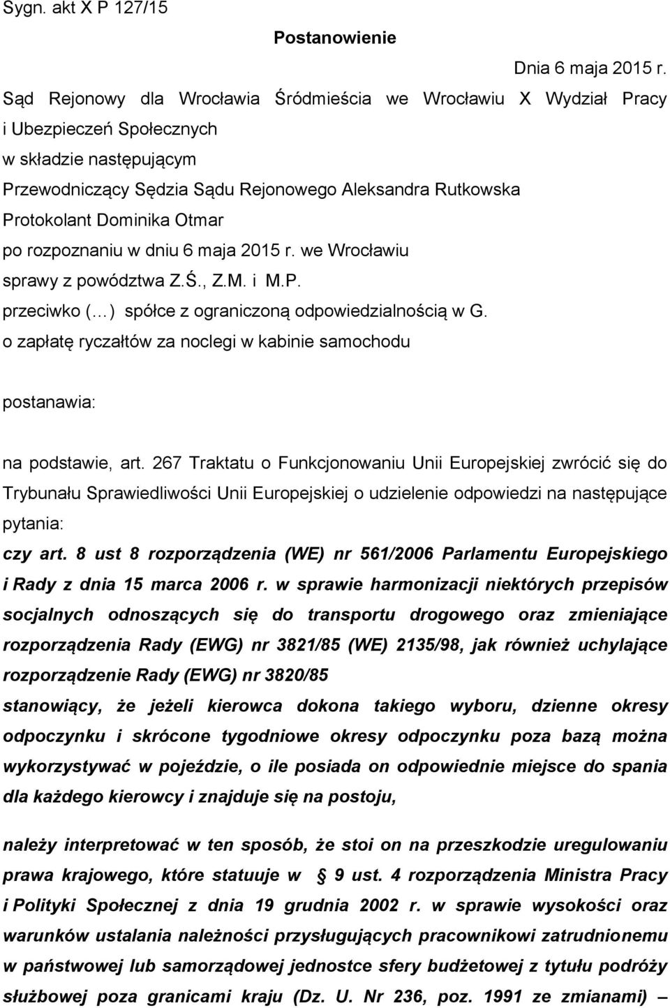 Otmar po rozpoznaniu w dniu 6 maja 2015 r. we Wrocławiu sprawy z powództwa Z.Ś., Z.M. i M.P. przeciwko ( ) spółce z ograniczoną odpowiedzialnością w G.