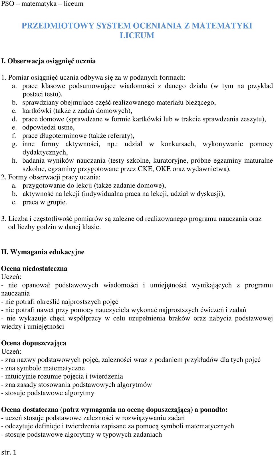 prace domowe (sprawdzane w formie kartkówki lub w trakcie sprawdzania zeszytu), e. odpowiedzi ustne, f. prace długoterminowe (także referaty), g. inne formy aktywności, np.