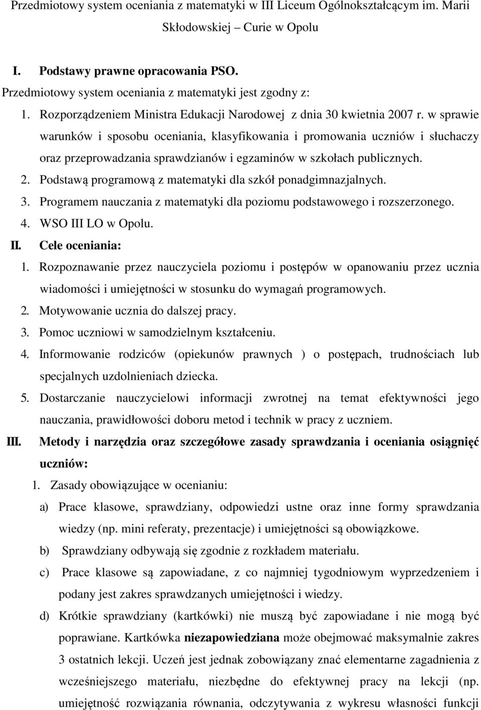 w sprawie warunków i sposobu oceniania, klasyfikowania i promowania uczniów i słuchaczy oraz przeprowadzania sprawdzianów i egzaminów w szkołach publicznych. 2.