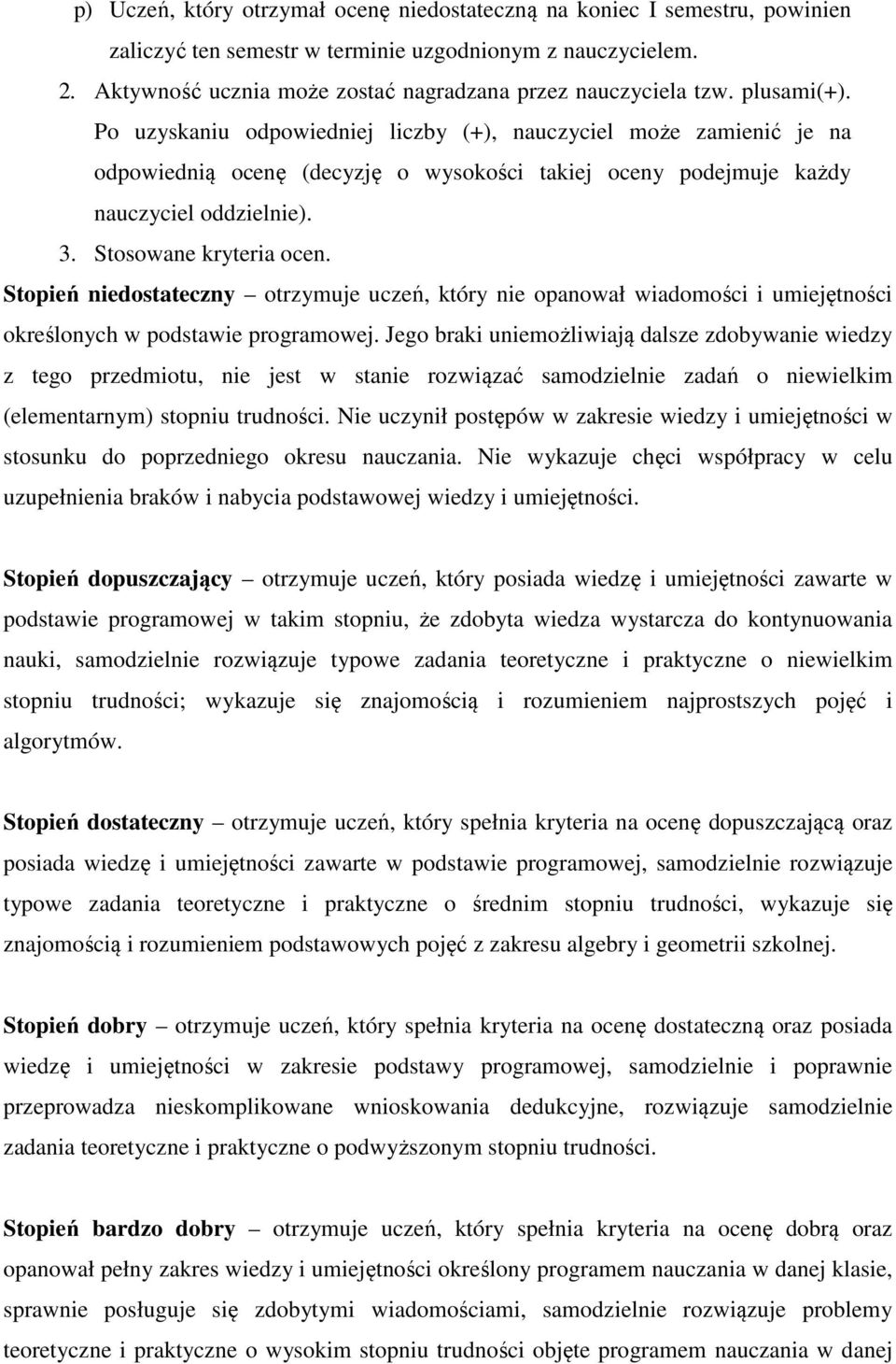 Po uzyskaniu odpowiedniej liczby (+), nauczyciel może zamienić je na odpowiednią ocenę (decyzję o wysokości takiej oceny podejmuje każdy nauczyciel oddzielnie). 3. Stosowane kryteria ocen.