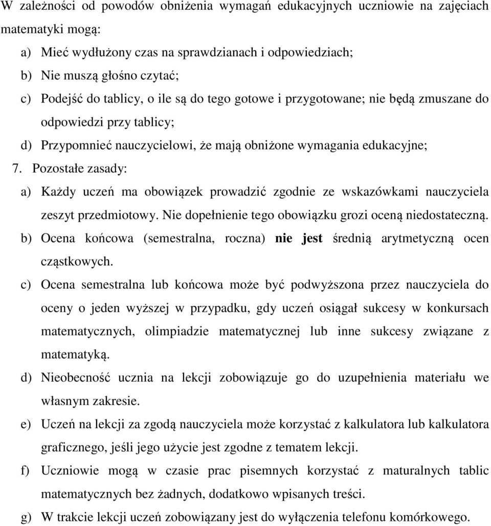 Pozostałe zasady: a) Każdy uczeń ma obowiązek prowadzić zgodnie ze wskazówkami nauczyciela zeszyt przedmiotowy. Nie dopełnienie tego obowiązku grozi oceną niedostateczną.