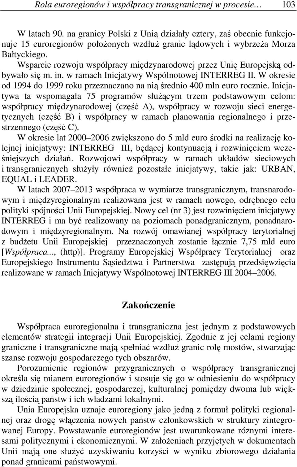 Wsparcie rozwoju współpracy międzynarodowej przez Unię Europejską odbywało się m. in. w ramach Inicjatywy Wspólnotowej INTERREG II.