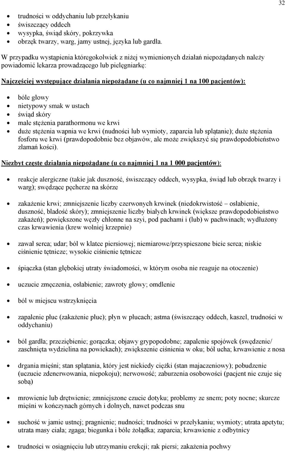 1 na 100 pacjentów): bóle głowy nietypowy smak w ustach świąd skóry małe stężenia parathormonu we krwi duże stężenia wapnia we krwi (nudności lub wymioty, zaparcia lub splątanie); duże stężenia