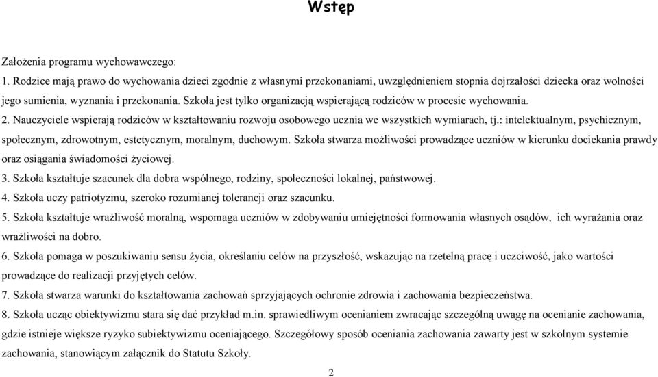 Szkoła jest tylko organizacją wspierającą rodziców w procesie wychowania. 2. Nauczyciele wspierają rodziców w kształtowaniu rozwoju osobowego ucznia we wszystkich wymiarach, tj.