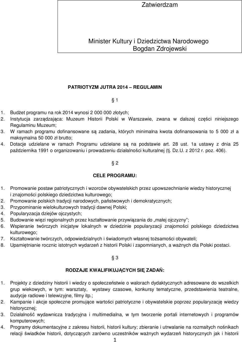 W ramach programu dofinansowane są zadania, których minimalna kwota dofinansowania to 5 000 zł a maksymalna 50 000 zł brutto; 4. Dotacje udzielane w ramach Programu udzielane są na podstawie art.