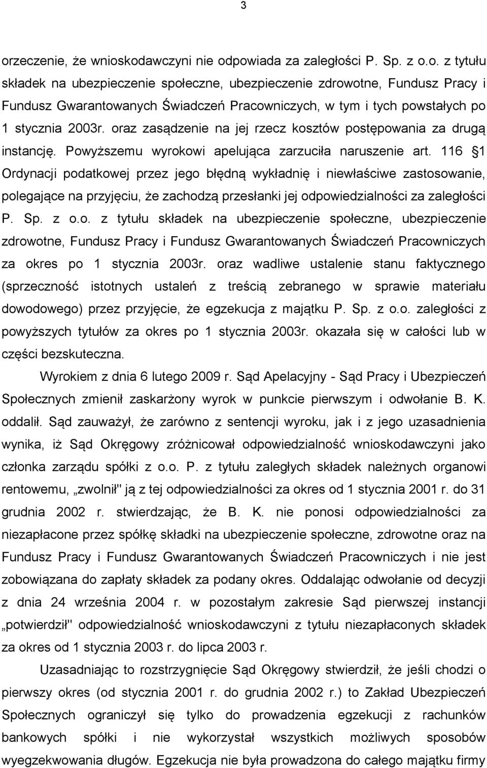 116 1 Ordynacji podatkowej przez jego błędną wykładnię i niewłaściwe zastosowanie, polegające na przyjęciu, że zachodzą przesłanki jej odpowiedzialności za zaległości P. Sp. z o.o. z tytułu składek na ubezpieczenie społeczne, ubezpieczenie zdrowotne, Fundusz Pracy i Fundusz Gwarantowanych Świadczeń Pracowniczych za okres po 1 stycznia 2003r.