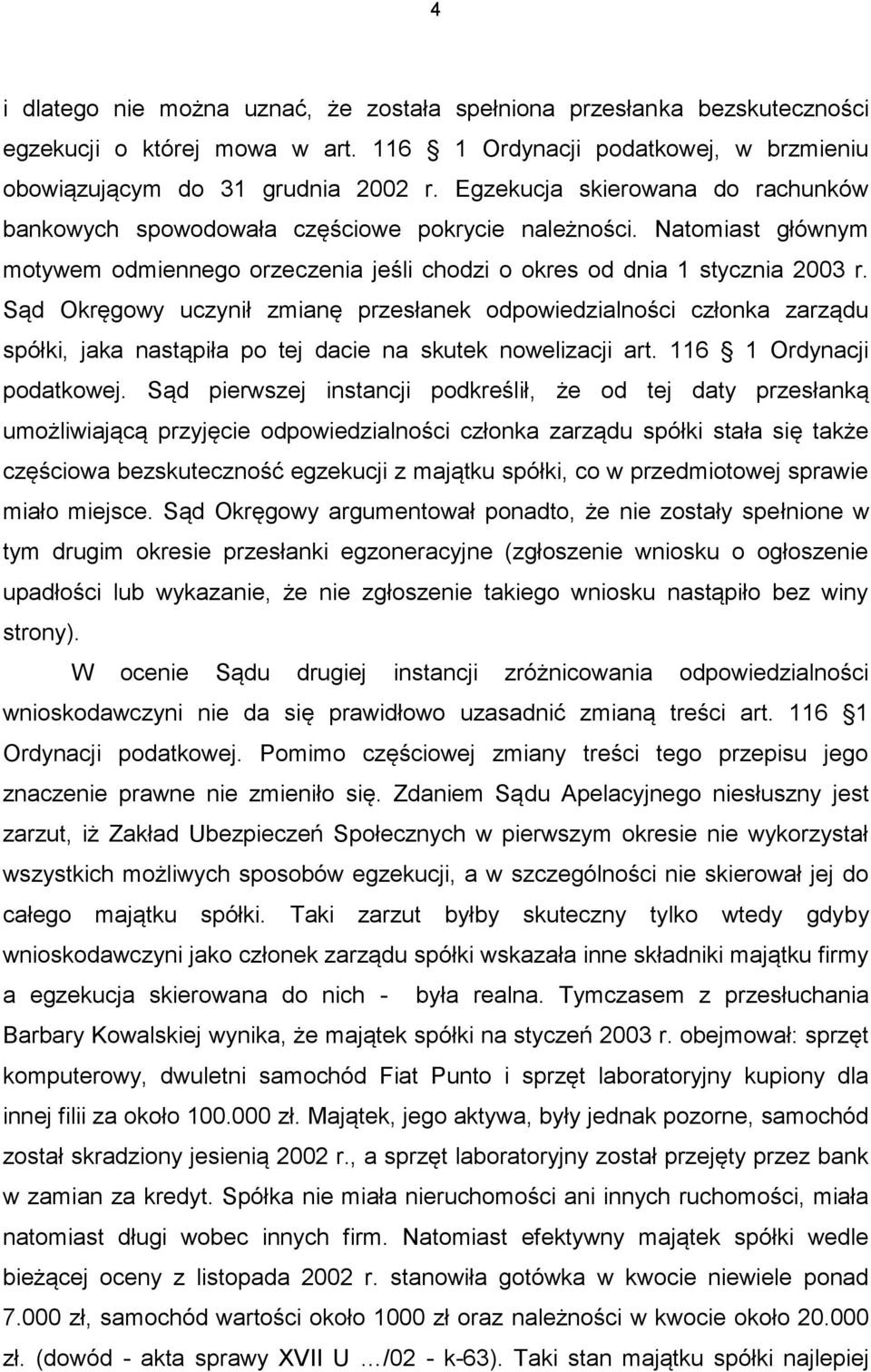 Sąd Okręgowy uczynił zmianę przesłanek odpowiedzialności członka zarządu spółki, jaka nastąpiła po tej dacie na skutek nowelizacji art. 116 1 Ordynacji podatkowej.