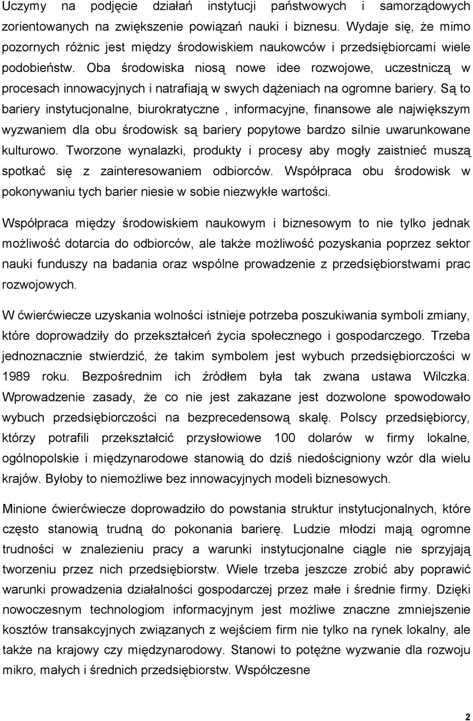Oba środowiska niosą nowe idee rozwojowe, uczestniczą w procesach innowacyjnych i natrafiają w swych dążeniach na ogromne bariery.