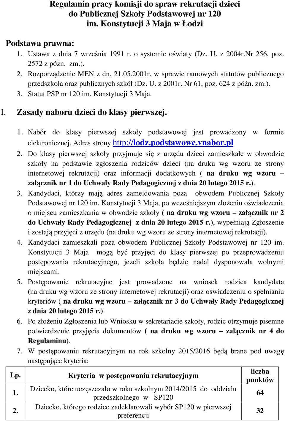 zm.). 3. Statut PSP nr 120 im. Konstytucji 3 Maja. I. Zasady naboru dzieci do klasy pierwszej. 1. Nabór do klasy pierwszej szkoły podstawowej jest prowadzony w formie elektronicznej.