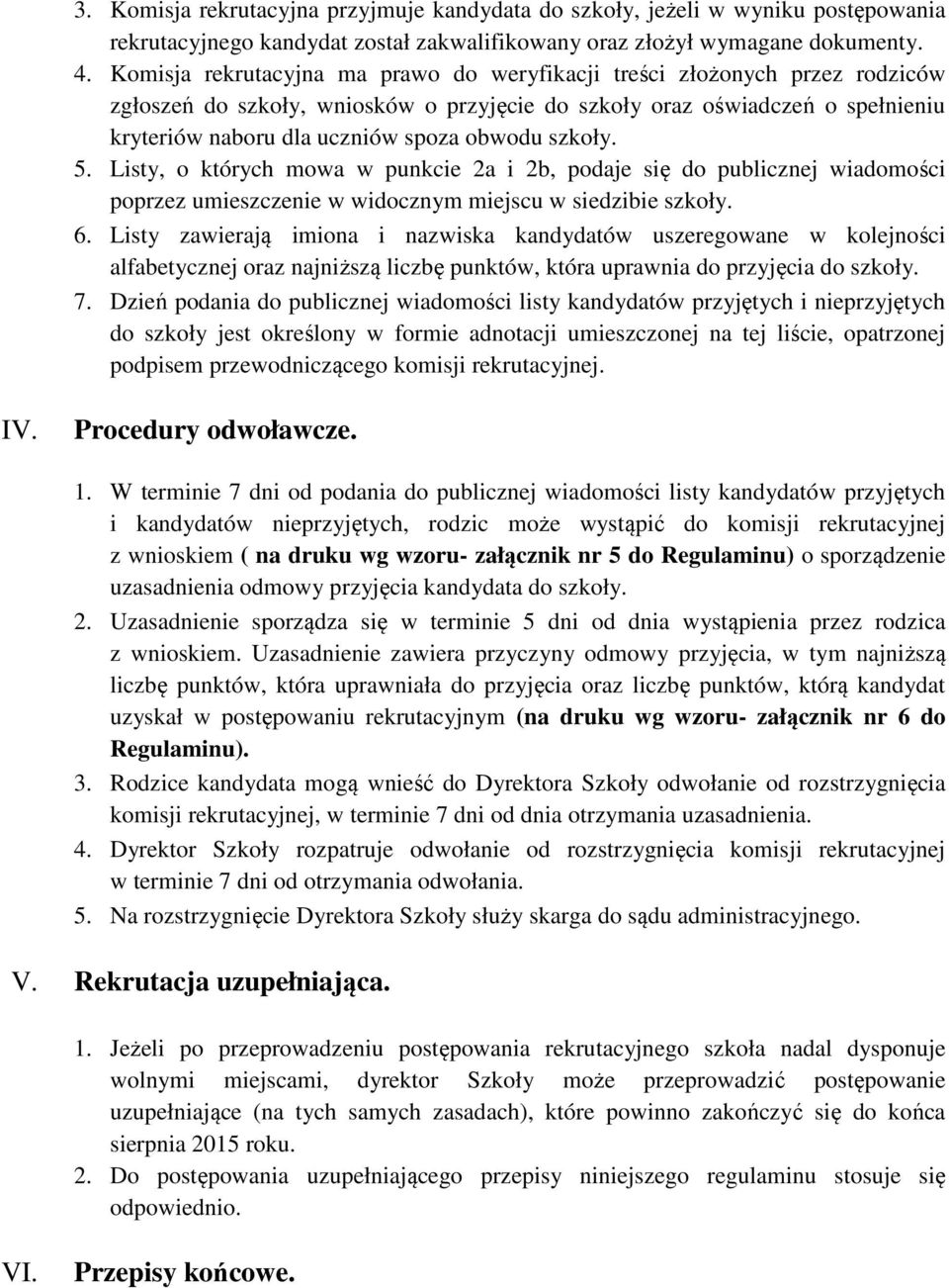 szkoły. 5. Listy, o których mowa w punkcie 2a i 2b, podaje się do publicznej wiadomości poprzez umieszczenie w widocznym miejscu w siedzibie szkoły. 6.