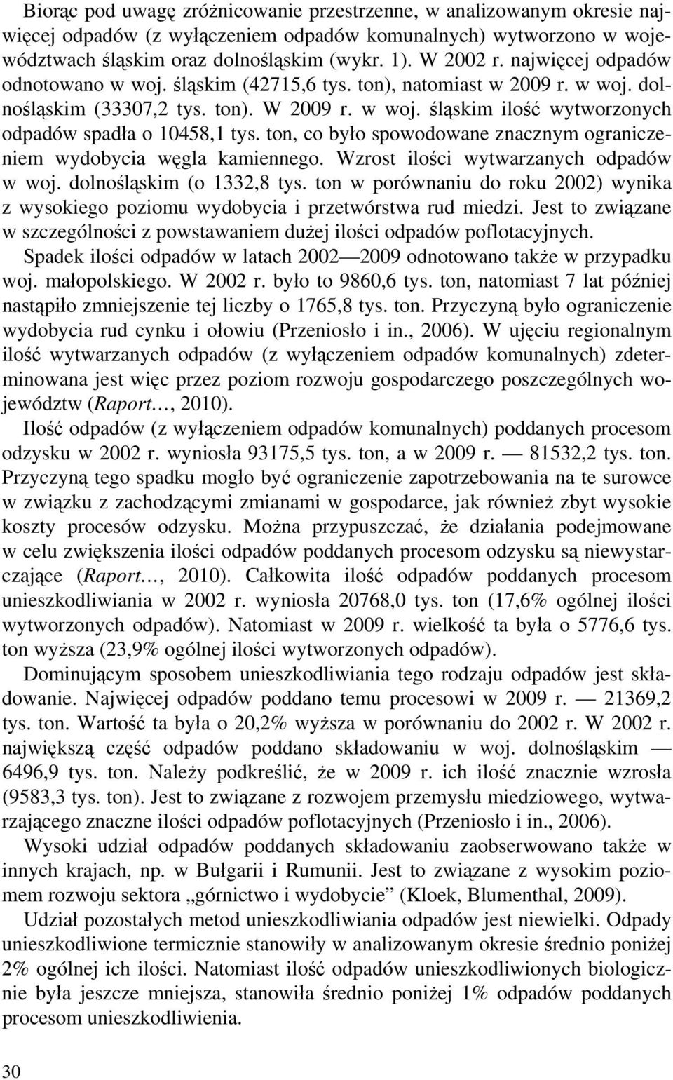 ton, co było spowodowane znacznym ograniczeniem wydobycia węgla kamiennego. Wzrost ilości wytwarzanych odpadów w woj. dolnośląskim (o 1332,8 tys.