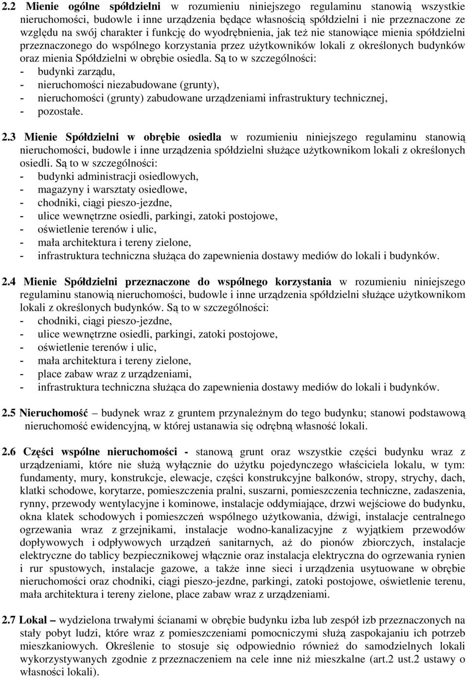 obrębie osiedla. Są to w szczególności: - budynki zarządu, - nieruchomości niezabudowane (grunty), - nieruchomości (grunty) zabudowane urządzeniami infrastruktury technicznej, - pozostałe. 2.