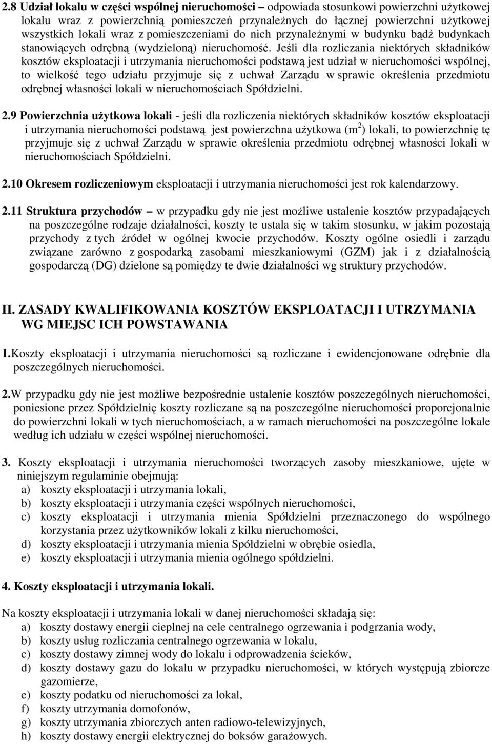 Jeśli dla rozliczania niektórych składników kosztów eksploatacji i utrzymania nieruchomości podstawą jest udział w nieruchomości wspólnej, to wielkość tego udziału przyjmuje się z uchwał Zarządu w