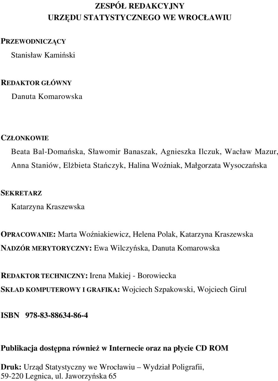 Polak, Katarzyna Kraszewska NADZÓR MERYTORYCZNY: Ewa Wilczyńska, Danuta Komarowska REDAKTOR TECHNICZNY: Irena Makiej - Borowiecka SKŁAD KOMPUTEROWY I GRAFIKA: Wojciech Szpakowski,
