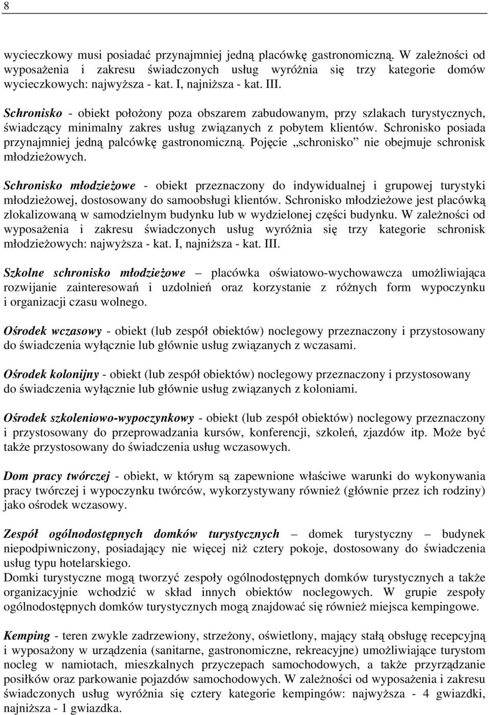 Schronisko posiada przynajmniej jedną palcówkę gastronomiczną. Pojęcie schronisko nie obejmuje schronisk młodzieżowych.