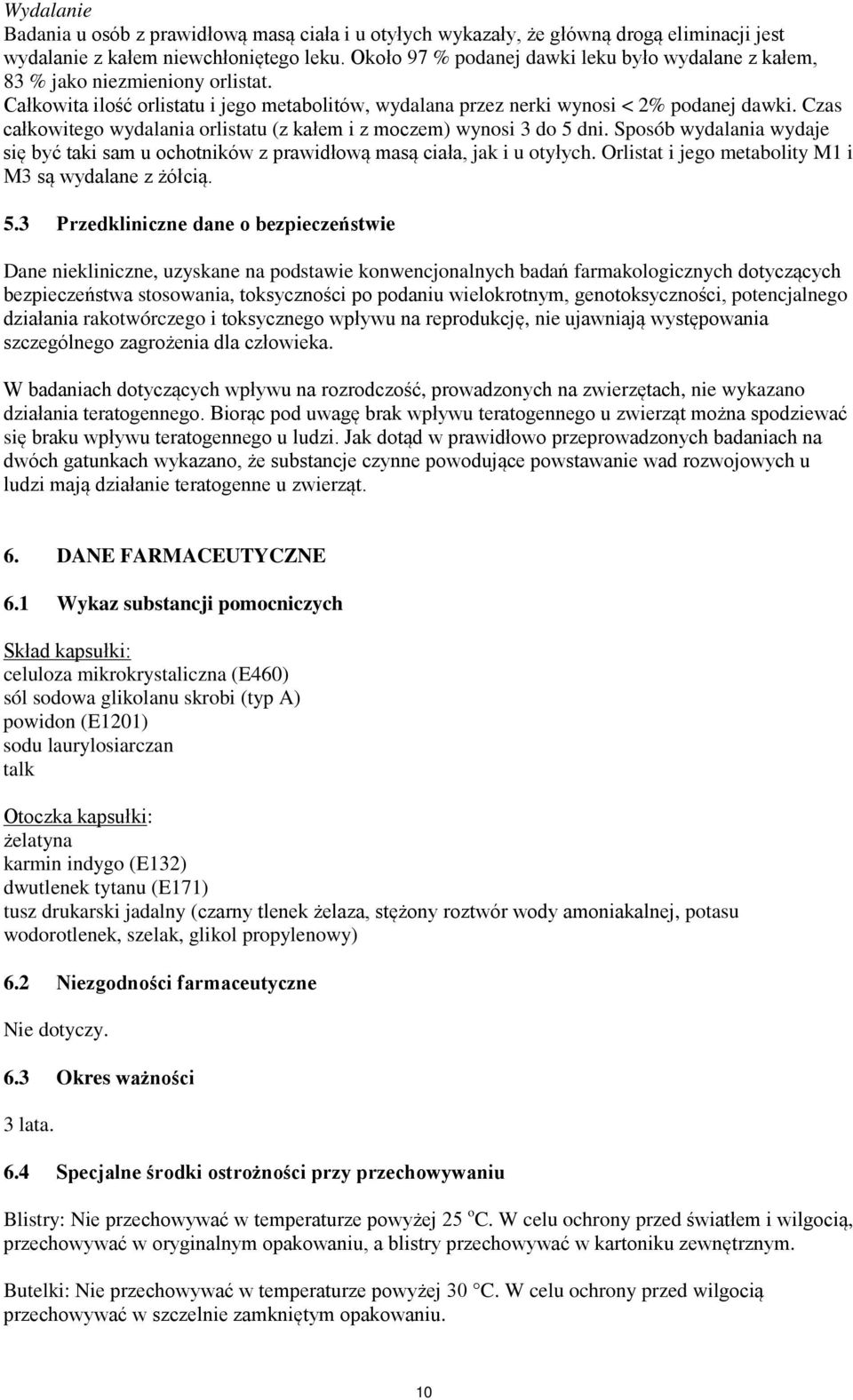Czas całkowitego wydalania orlistatu (z kałem i z moczem) wynosi 3 do 5 dni. Sposób wydalania wydaje się być taki sam u ochotników z prawidłową masą ciała, jak i u otyłych.