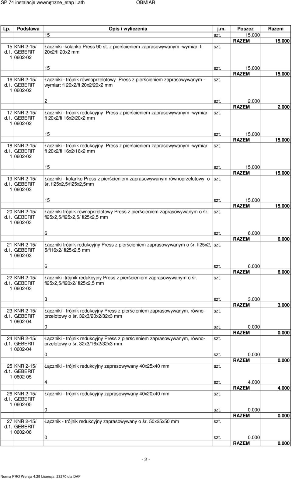 . GEBERIT 060-04 4 KNR -5/ d.. GEBERIT 060-04 5 KNR -5/ d.. GEBERIT 060-05 6 KNR -5/ d.. GEBERIT 060-05 7 KNR -5/ d.. GEBERIT 060-06 5 5.000 RAZEM 5.