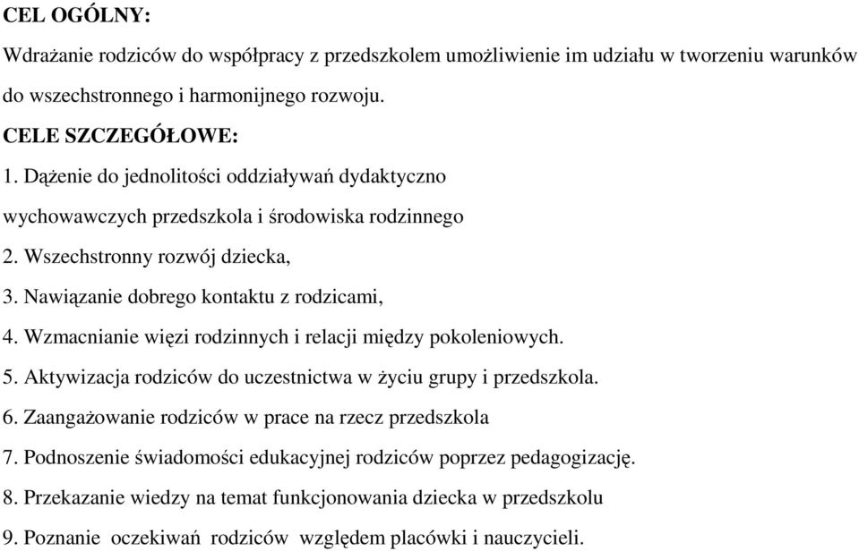 Nawiązanie dobrego kontaktu z rodzicami, 4. Wzmacnianie więzi rodzinnych i relacji między pokoleniowych. 5. Aktywizacja do uczestnictwa w życiu grupy i przedszkola. 6.