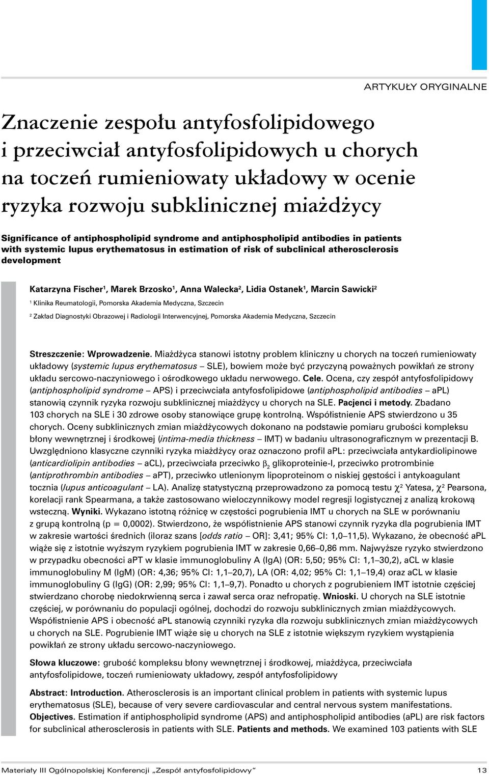 Brzosko 1, Anna Walecka 2, Lidia Ostanek 1, Marcin Sawicki 2 1 Klinika Reumatologii, Pomorska Akademia Medyczna, Szczecin 2 Zakład Diagnostyki Obrazowej i Radiologii Interwencyjnej, Pomorska Akademia