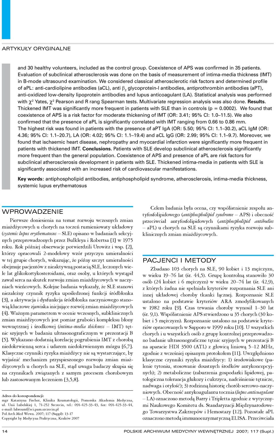 We considered classical atherosclerotic risk factors and determined profile of apl: anti-cardiolipine antibodies (acl), anti β 2 glycoprotein-i antibodies, antiprothrombin antibodies (apt),