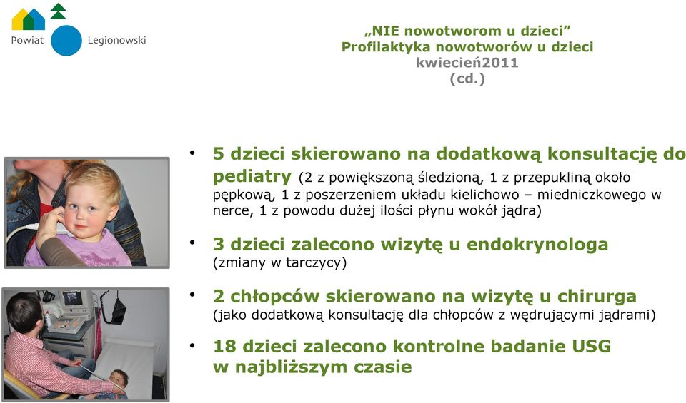 poszerzeniem układu kielichowo miedniczkowego w nerce, 1 z powodu dużej ilości płynu wokół jądra) 3 dzieci zalecono wizytę u