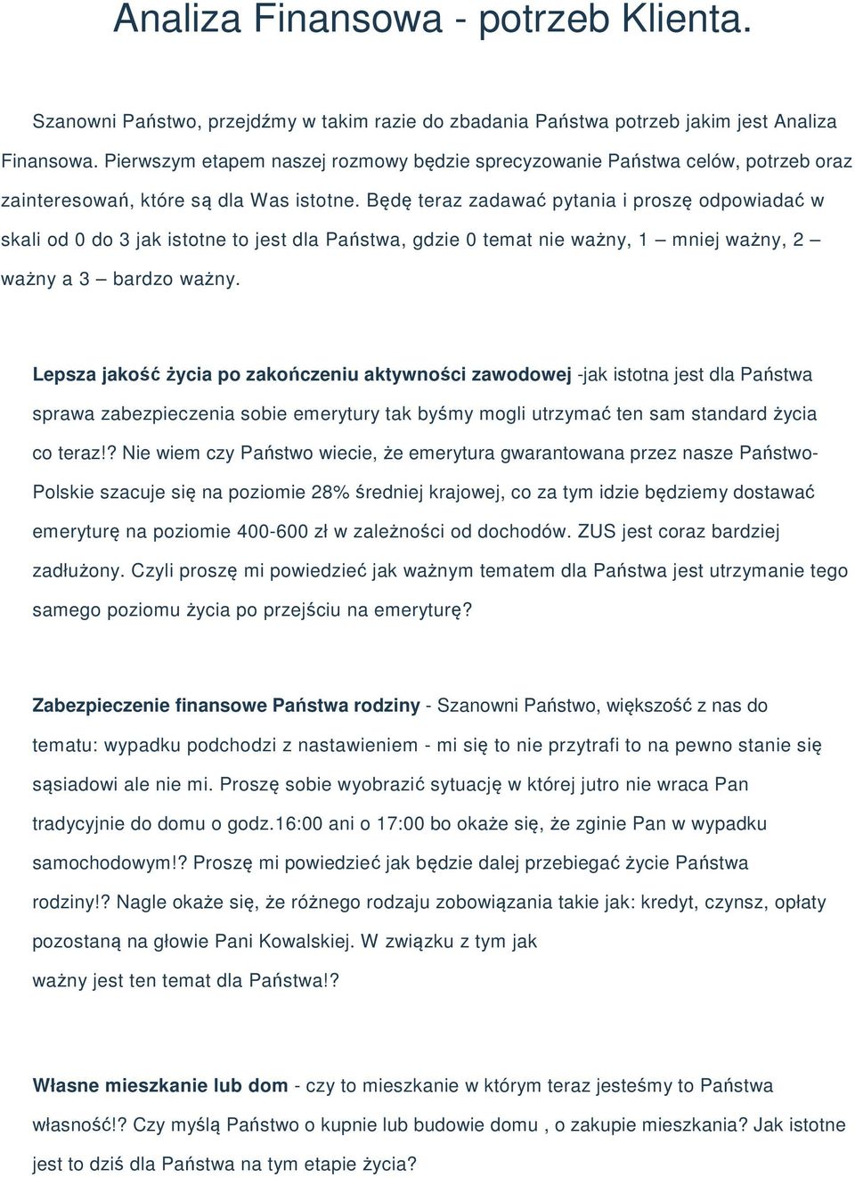 Będę teraz zadawać pytania i proszę odpowiadać w skali od 0 do 3 jak istotne to jest dla Państwa, gdzie 0 temat nie ważny, 1 mniej ważny, 2 ważny a 3 bardzo ważny.