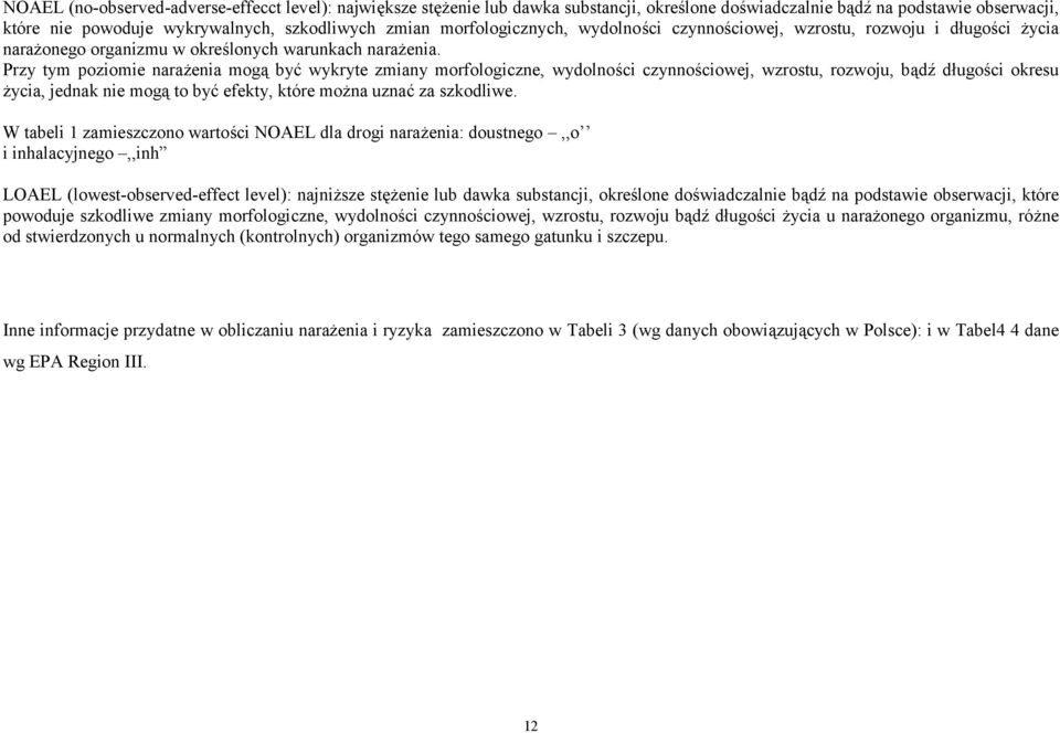 Przy tym poziomie narażenia mogą być wykryte zmiany morfologiczne, wydolności czynnościowej, wzrostu, rozwoju, bądź długości okresu życia, jednak nie mogą to być efekty, które można uznać za