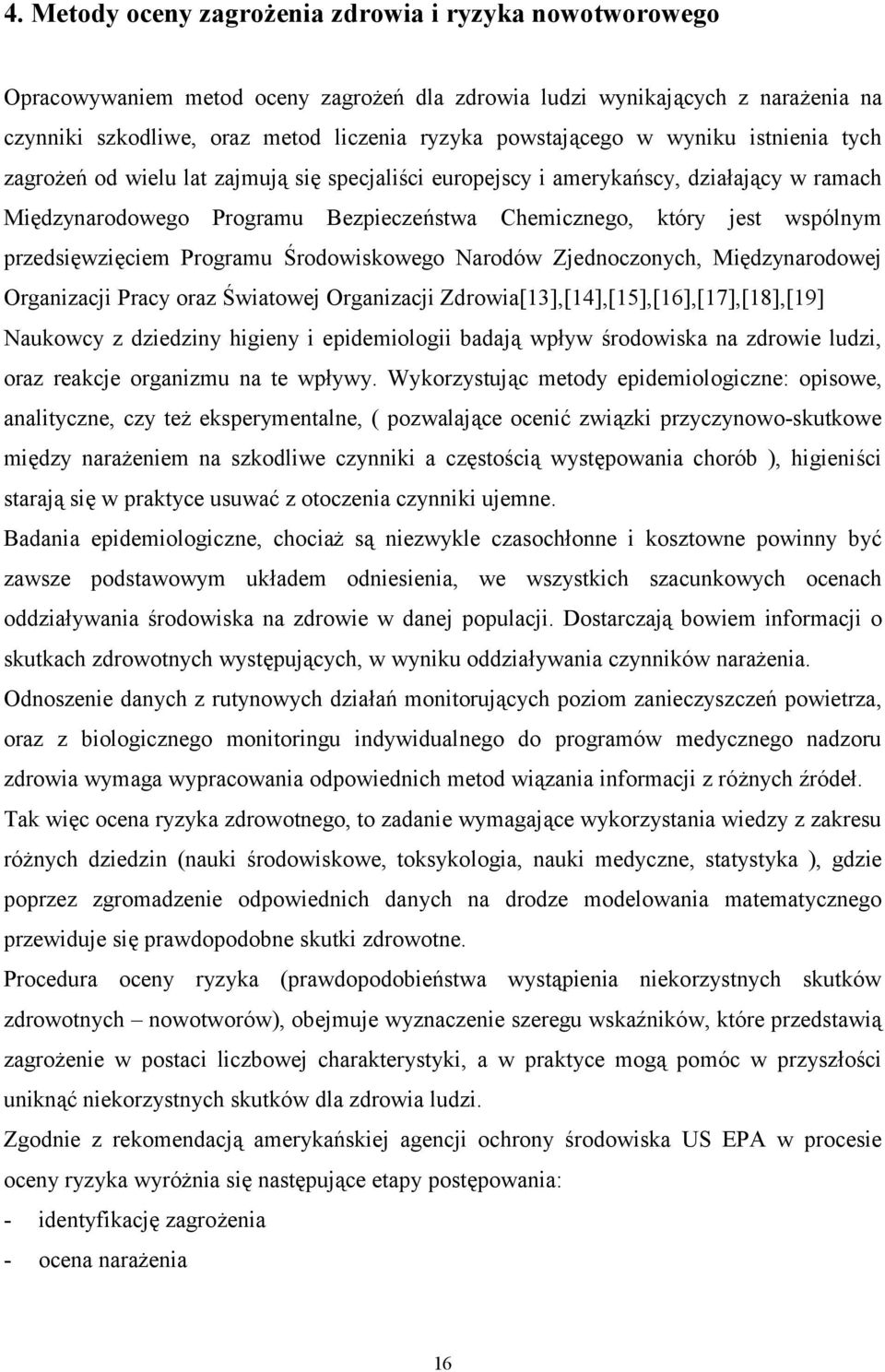 przedsięwzięciem Programu Środowiskowego Narodów Zjednoczonych, Międzynarodowej Organizacji Pracy oraz Światowej Organizacji Zdrowia[13],[14],[15],[16],[17],[18],[19] Naukowcy z dziedziny higieny i