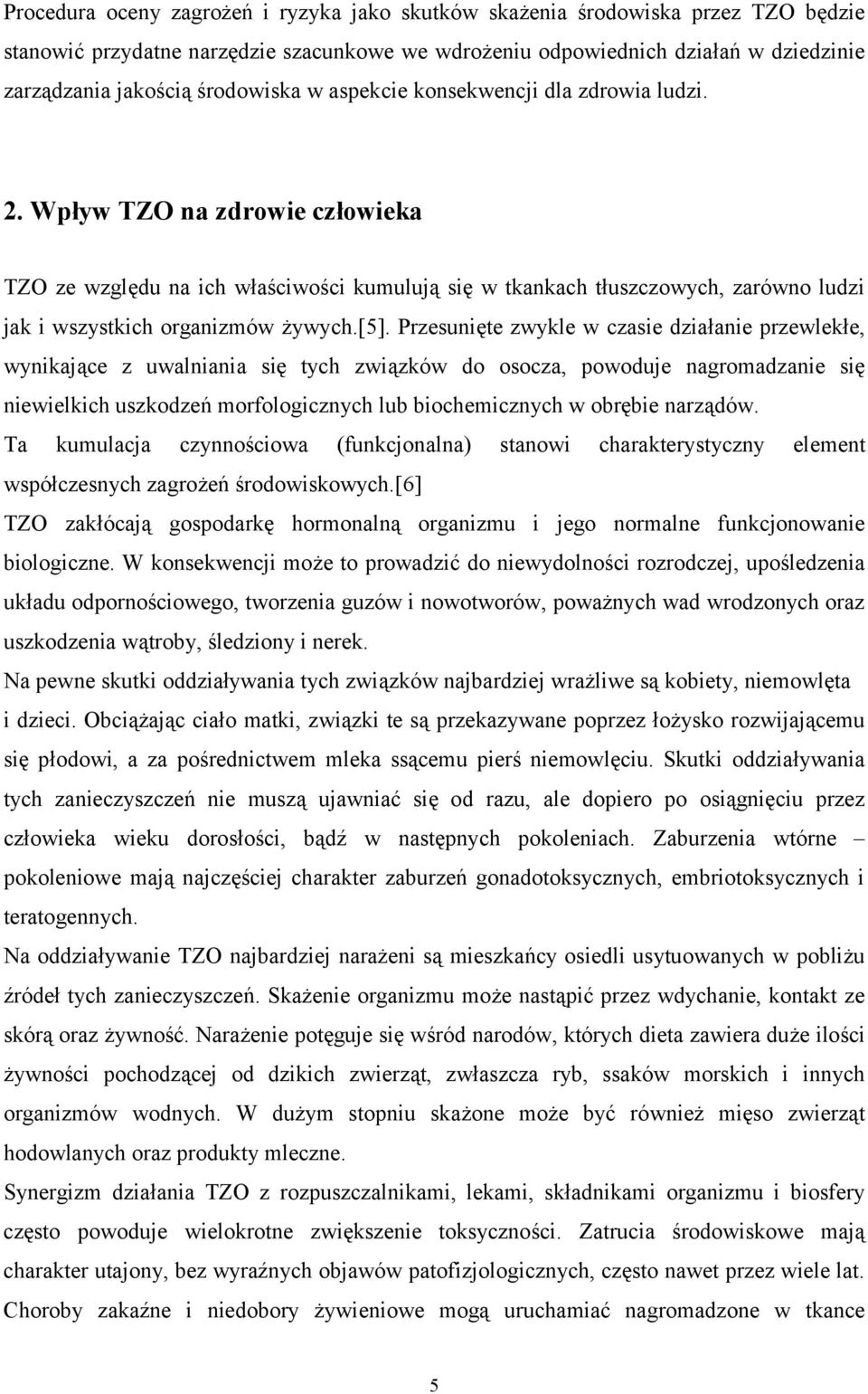 Wpływ TZO na zdrowie człowieka TZO ze względu na ich właściwości kumulują się w tkankach tłuszczowych, zarówno ludzi jak i wszystkich organizmów żywych.[5].