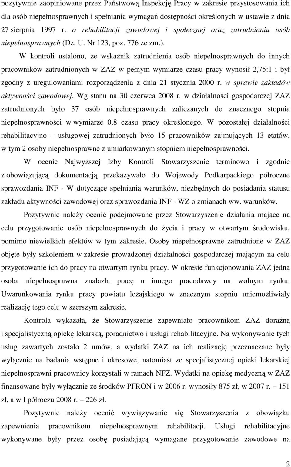 W kontroli ustalono, Ŝe wskaźnik zatrudnienia osób niepełnosprawnych do innych pracowników zatrudnionych w ZAZ w pełnym wymiarze czasu pracy wynosił 2,75:1 i był zgodny z uregulowaniami