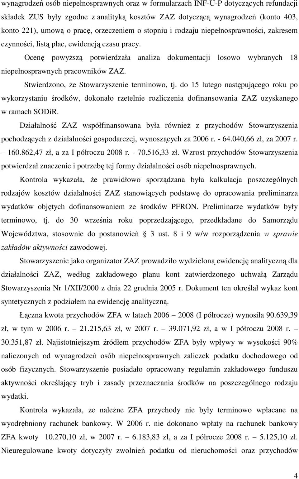 Ocenę powyŝszą potwierdzała analiza dokumentacji losowo wybranych 18 niepełnosprawnych pracowników ZAZ. Stwierdzono, Ŝe Stowarzyszenie terminowo, tj.