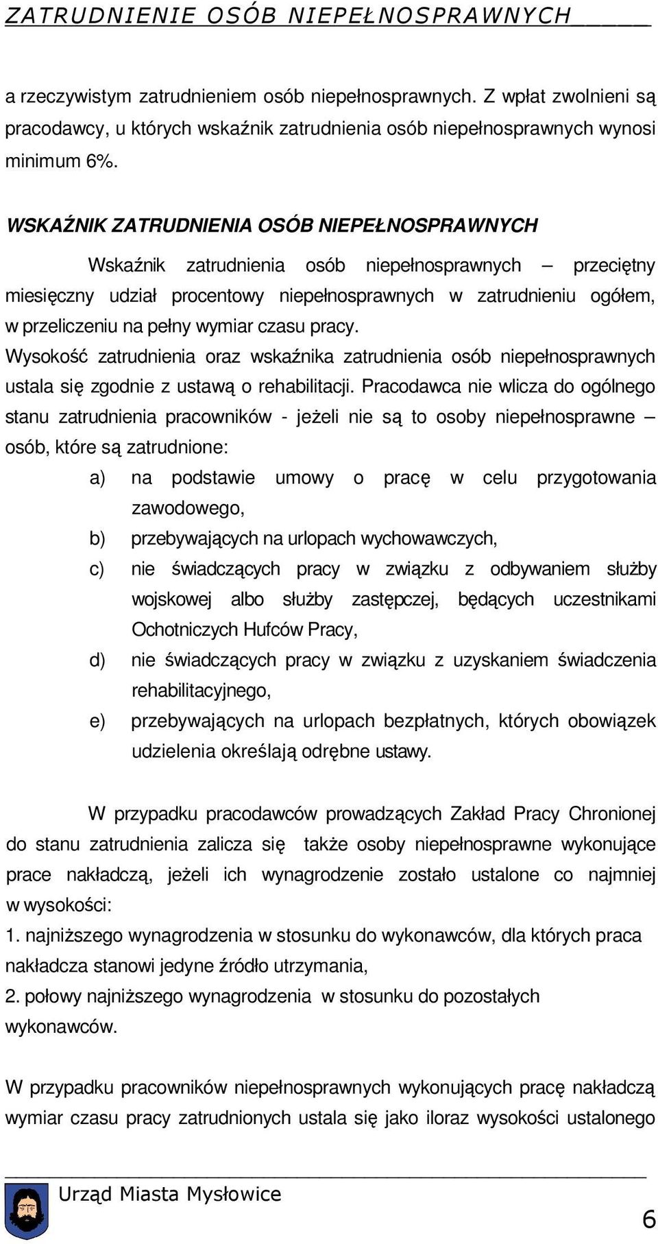 wymiar czasu pracy. Wysokość zatrudnienia oraz wskaźnika zatrudnienia osób niepełnosprawnych ustala się zgodnie z ustawą o rehabilitacji.