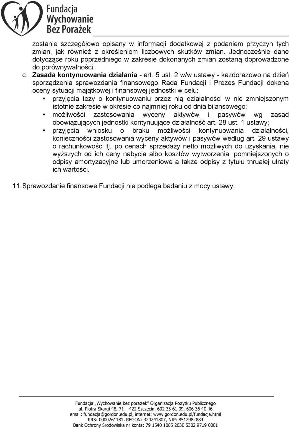 2 w/w ustawy - każdorazowo na dzień sporządzenia sprawozdania finansowego Rada Fundacji i Prezes Fundacji dokona oceny sytuacji majątkowej i finansowej jednostki w celu: przyjęcia tezy o