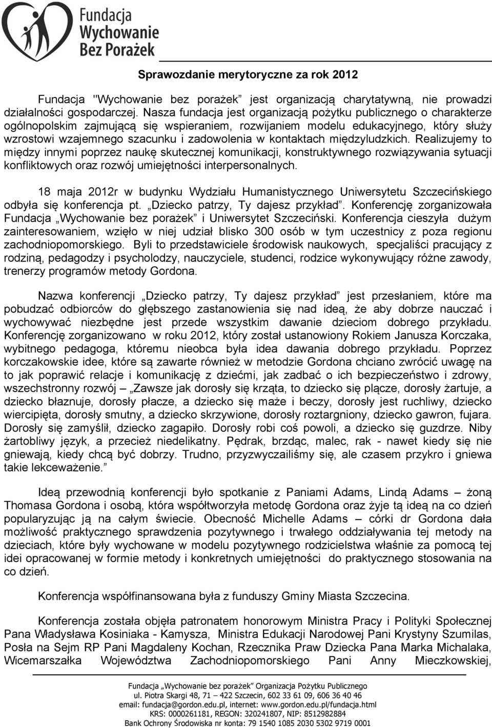 kontaktach międzyludzkich. Realizujemy to między innymi poprzez naukę skutecznej komunikacji, konstruktywnego rozwiązywania sytuacji konfliktowych oraz rozwój umiejętności interpersonalnych.