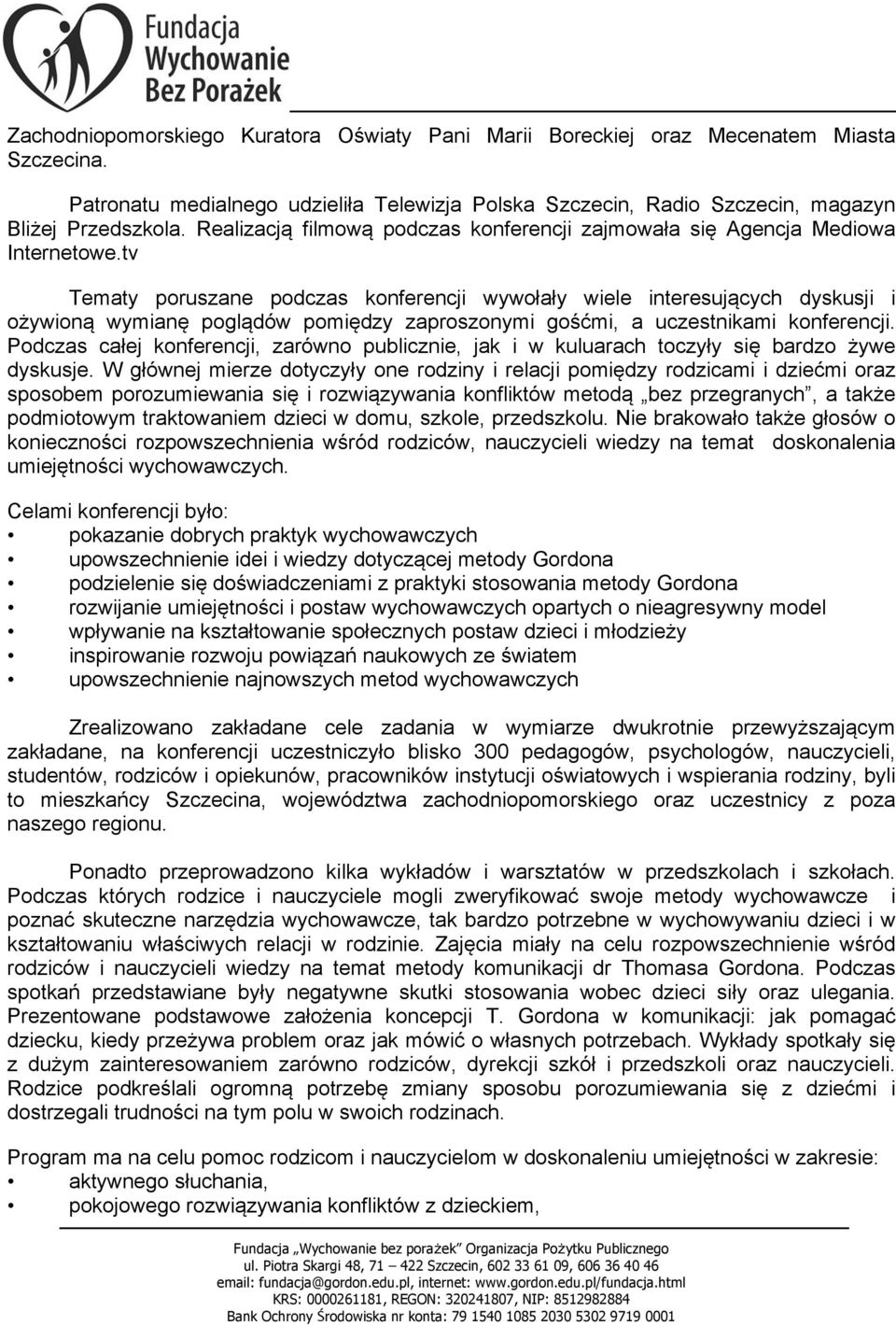 tv Tematy poruszane podczas konferencji wywołały wiele interesujących dyskusji i ożywioną wymianę poglądów pomiędzy zaproszonymi gośćmi, a uczestnikami konferencji.