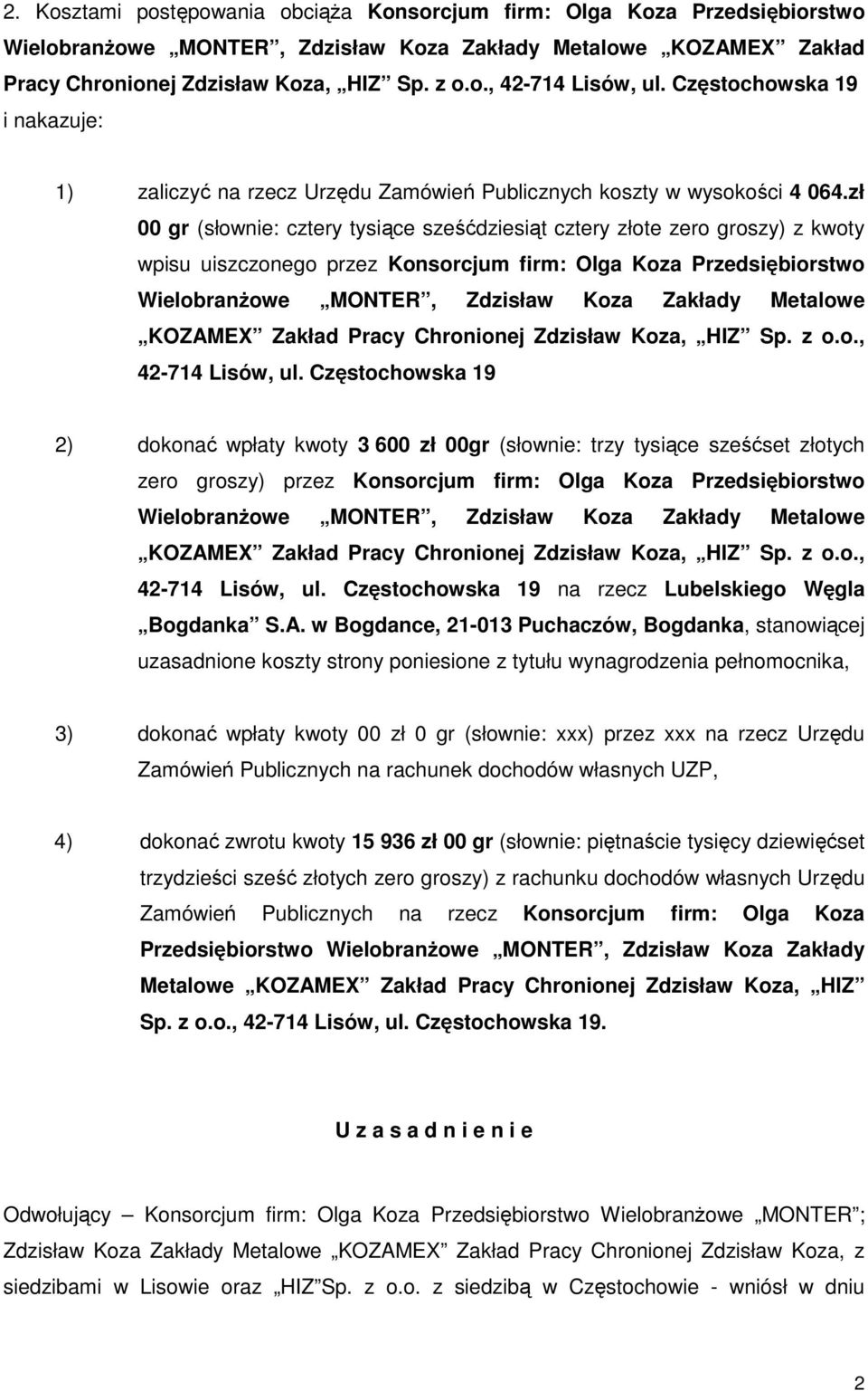 zł 00 gr (słownie: cztery tysiące sześćdziesiąt cztery złote zero groszy) z kwoty wpisu uiszczonego przez Konsorcjum firm: Olga Koza Przedsiębiorstwo WielobranŜowe MONTER, Zdzisław Koza Zakłady