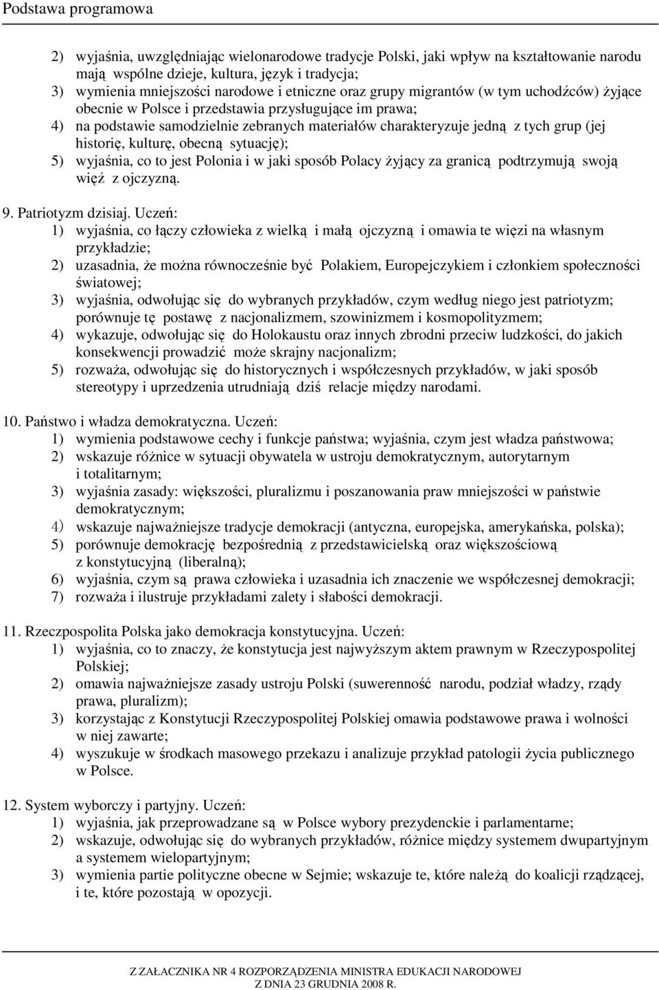 obecną sytuację); 5) wyjaśnia, co to jest Polonia i w jaki sposób Polacy Ŝyjący za granicą podtrzymują swoją więź z ojczyzną. 9. Patriotyzm dzisiaj.