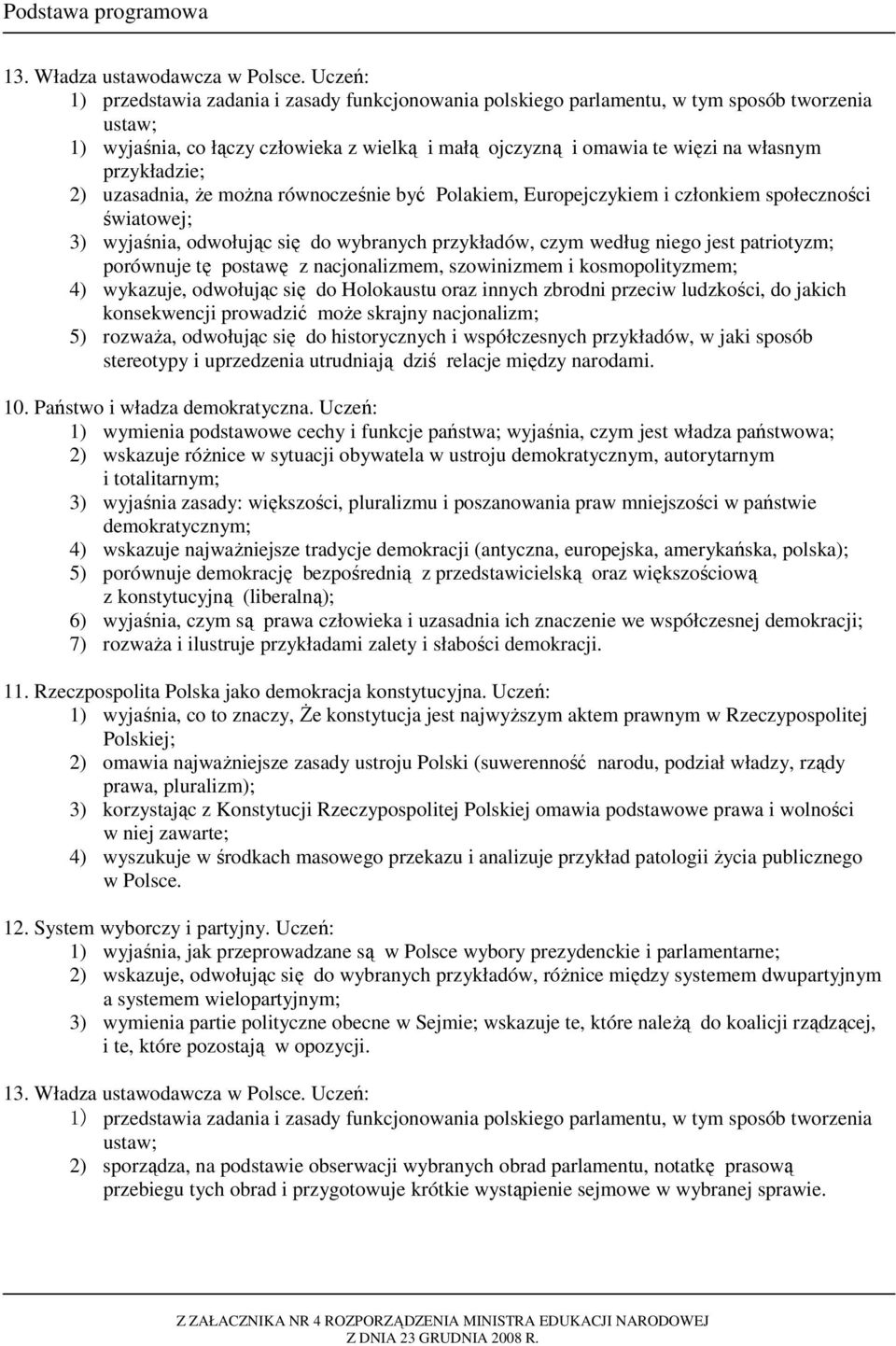 przykładzie; 2) uzasadnia, Ŝe moŝna równocześnie być Polakiem, Europejczykiem i członkiem społeczności światowej; 3) wyjaśnia, odwołując się do wybranych przykładów, czym według niego jest