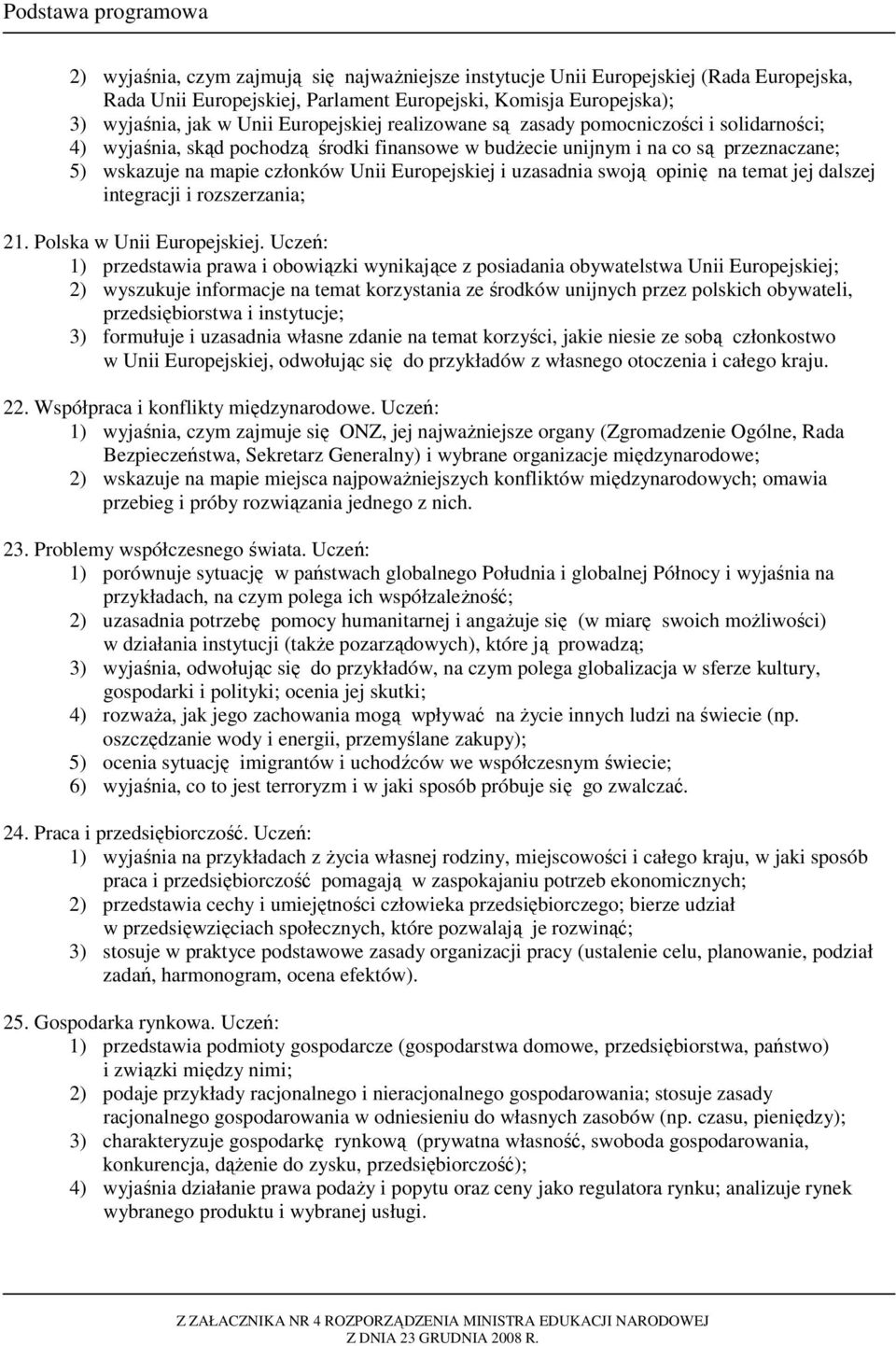 swoją opinię na temat jej dalszej integracji i rozszerzania; 21. Polska w Unii Europejskiej.