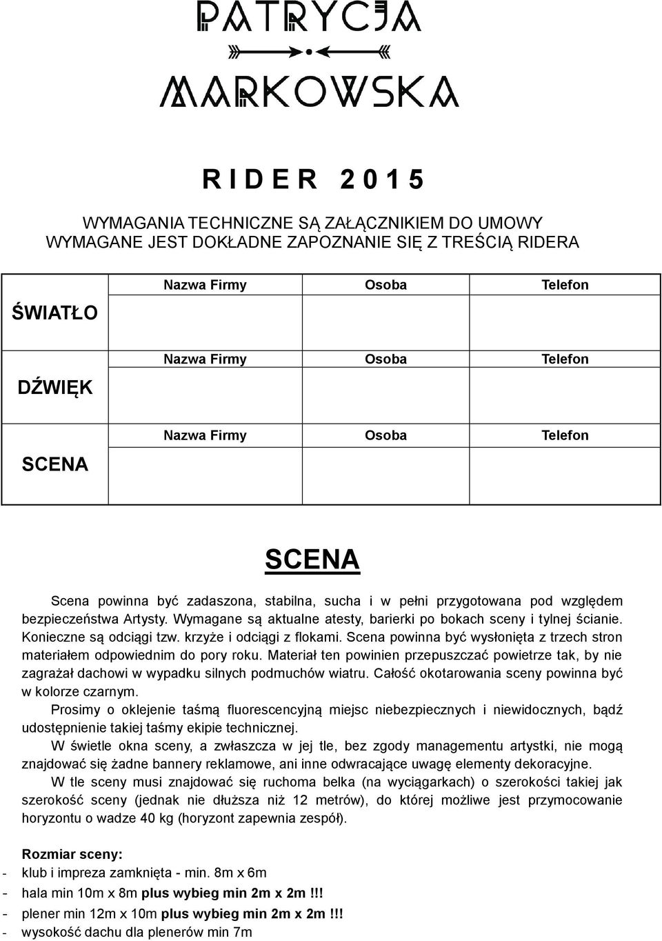 Wymagane są aktualne atesty, barierki po bokach sceny i tylnej ścianie. Konieczne są odciągi tzw. krzyże i odciągi z flokami.